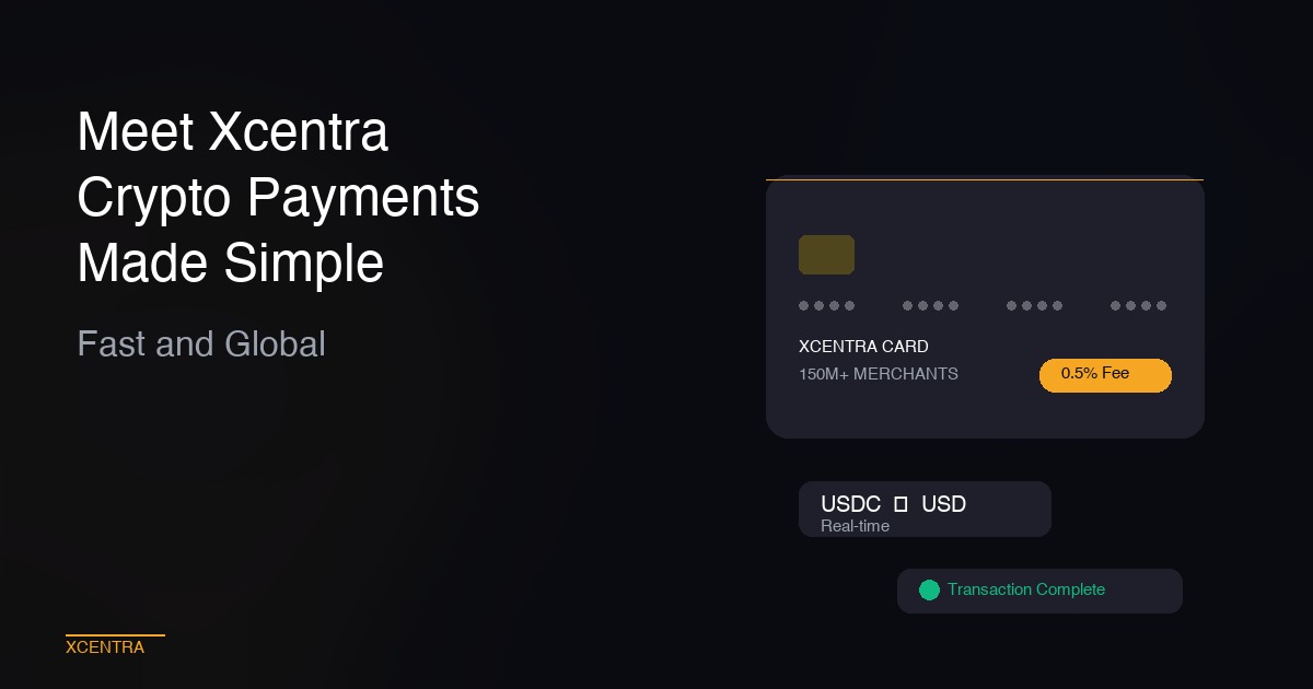 Meet Xcentra: Crypto Payments Made Simple, Fast and Global